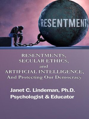 cover image of RESENTMENTS, SECULAR ETHICS, and ARTIFICIAL INTELLIGENCE, and Protecting Our Democracy